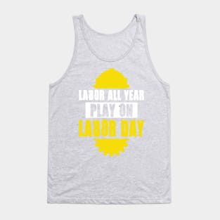 Labor All Year Play On Labor Day Tank Top